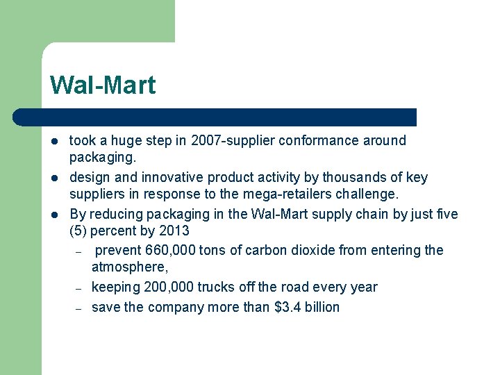 Wal-Mart l l l took a huge step in 2007 -supplier conformance around packaging. Wal-Mart l l l took a huge step in 2007 -supplier conformance around packaging.