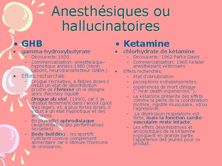 Anesthésiques ou hallucinatoires • GHB • • gamma-hydroxybutyrate – Découverte: 1920 – Commercialisation: anesthésiquehypnotique