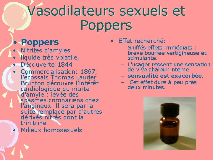 Vasodilateurs sexuels et Poppers • • Nitrites d’amyles liquide très volatile, Découverte: 1844 Commercialisation: