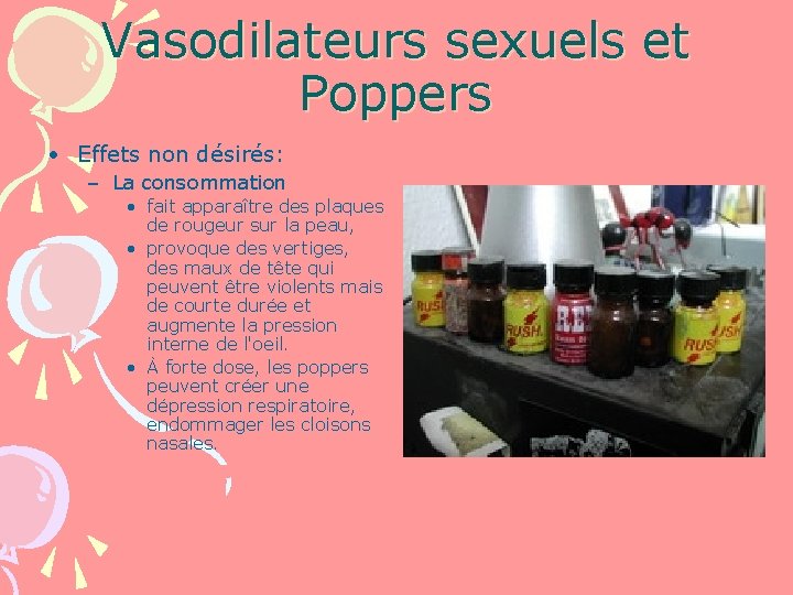 Vasodilateurs sexuels et Poppers • Effets non désirés: – La consommation • fait apparaître