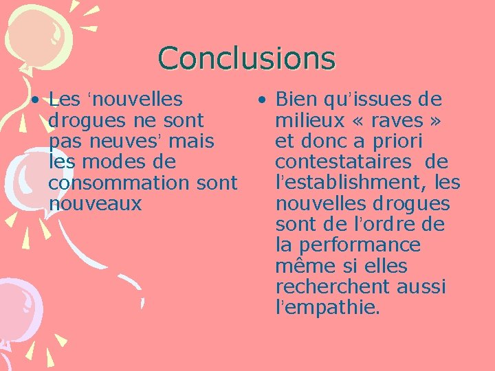 Conclusions • Les ‘nouvelles • Bien qu’issues de drogues ne sont milieux « raves