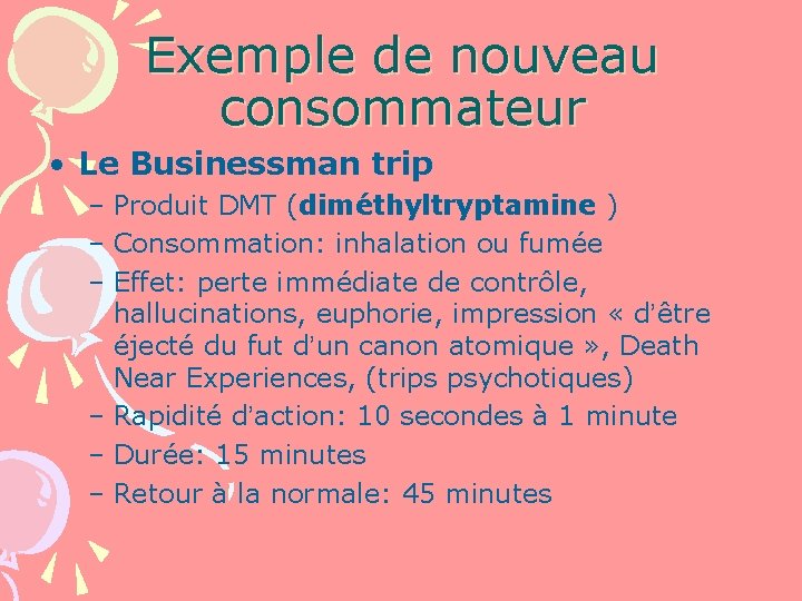 Exemple de nouveau consommateur • Le Businessman trip – Produit DMT (diméthyltryptamine ) –