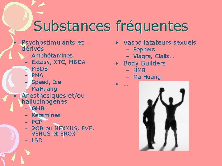 Substances fréquentes • Psychostimulants et dérivés – – – Amphétamines Extasy, XTC, MBDA MBDB