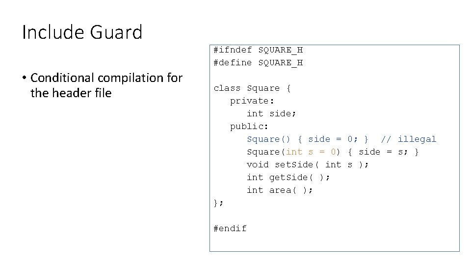 Include Guard #ifndef SQUARE_H #define SQUARE_H • Conditional compilation for the header file class