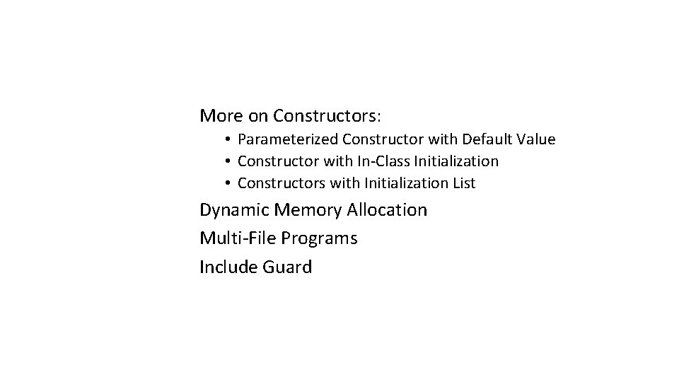 More on Constructors: • Parameterized Constructor with Default Value • Constructor with In-Class Initialization