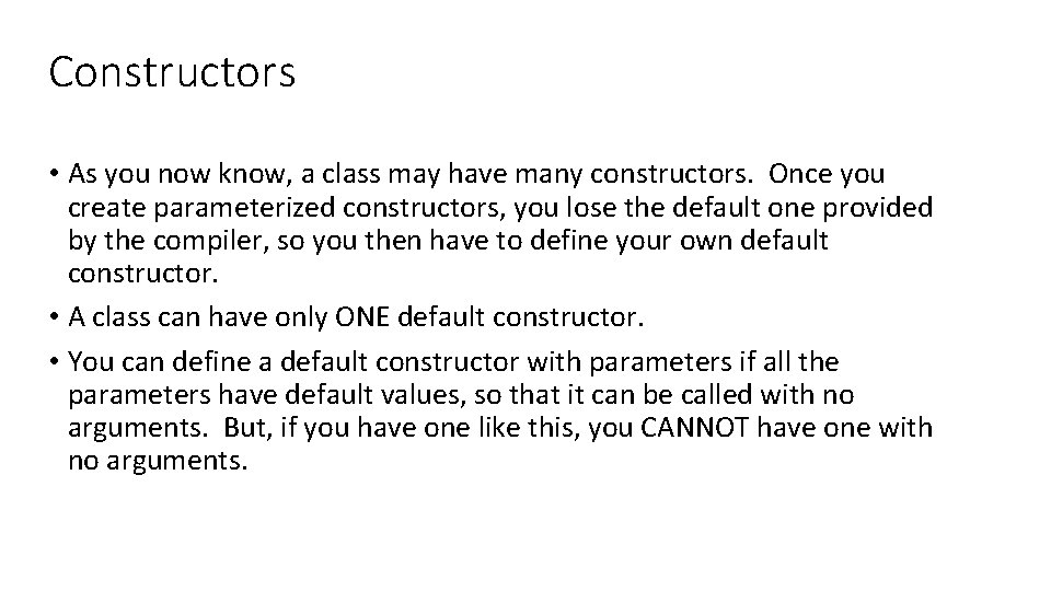 Constructors • As you now know, a class may have many constructors. Once you