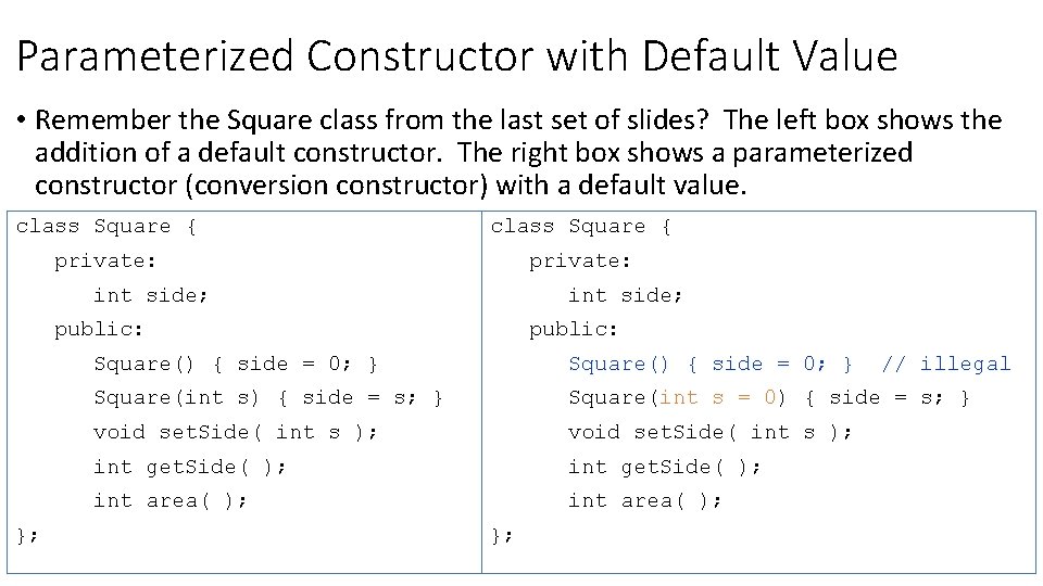 Parameterized Constructor with Default Value • Remember the Square class from the last set