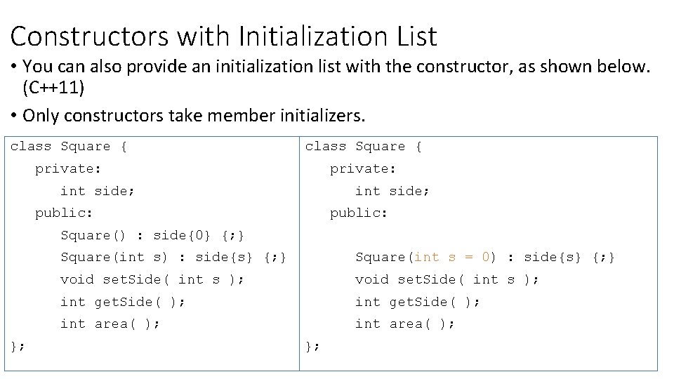 Constructors with Initialization List • You can also provide an initialization list with the