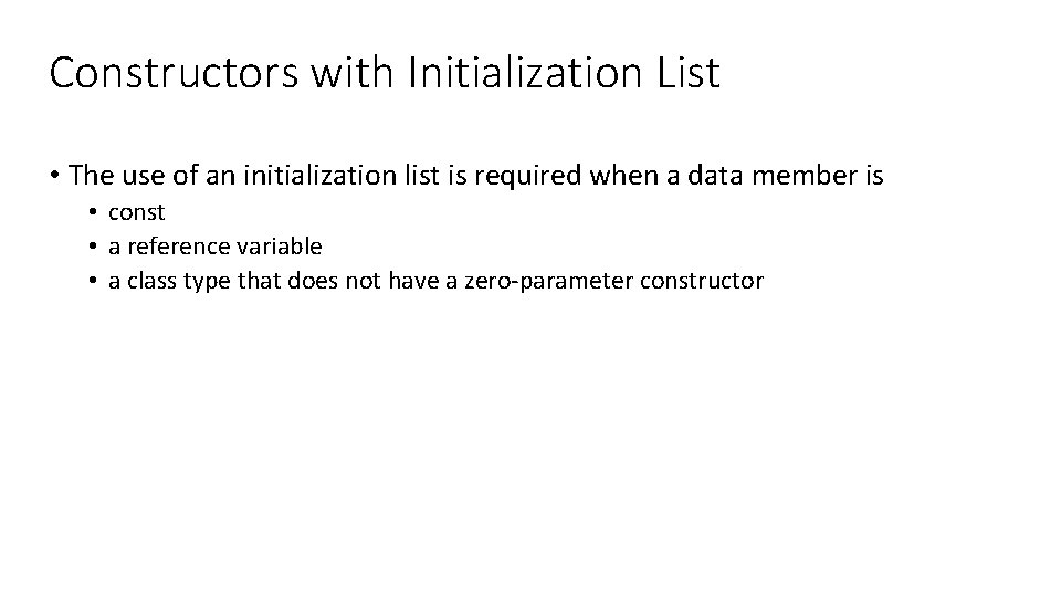 Constructors with Initialization List • The use of an initialization list is required when