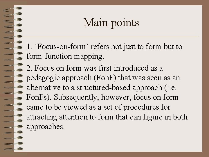 Main points 1. ‘Focus-on-form’ refers not just to form but to form-function mapping. 2.