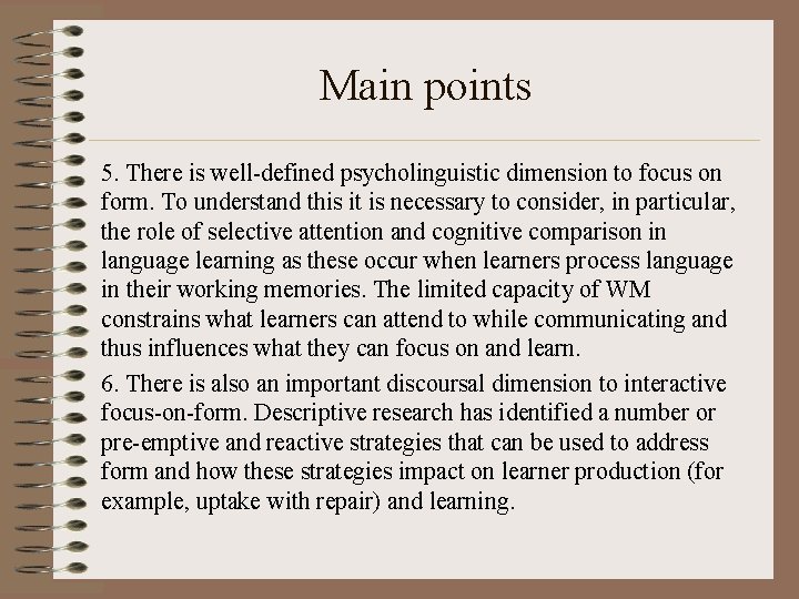 Main points 5. There is well-defined psycholinguistic dimension to focus on form. To understand