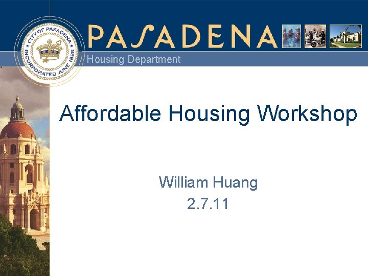 Housing Department Affordable Housing Workshop William Huang 2. 7. 11 