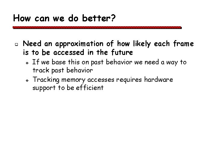 How can we do better? q Need an approximation of how likely each frame How can we do better? q Need an approximation of how likely each frame