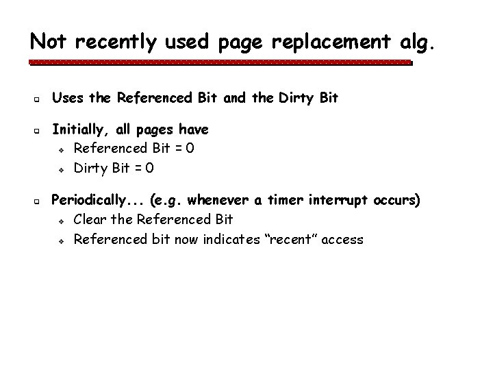 Not recently used page replacement alg. q q q Uses the Referenced Bit and Not recently used page replacement alg. q q q Uses the Referenced Bit and