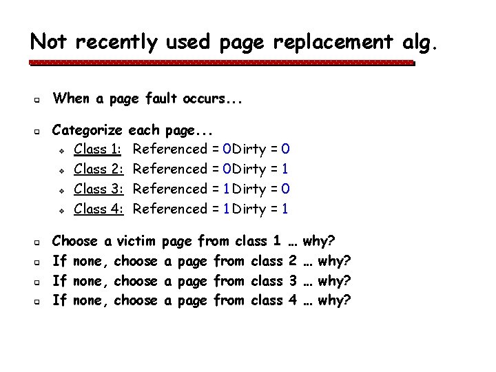Not recently used page replacement alg. q q q When a page fault occurs. Not recently used page replacement alg. q q q When a page fault occurs.