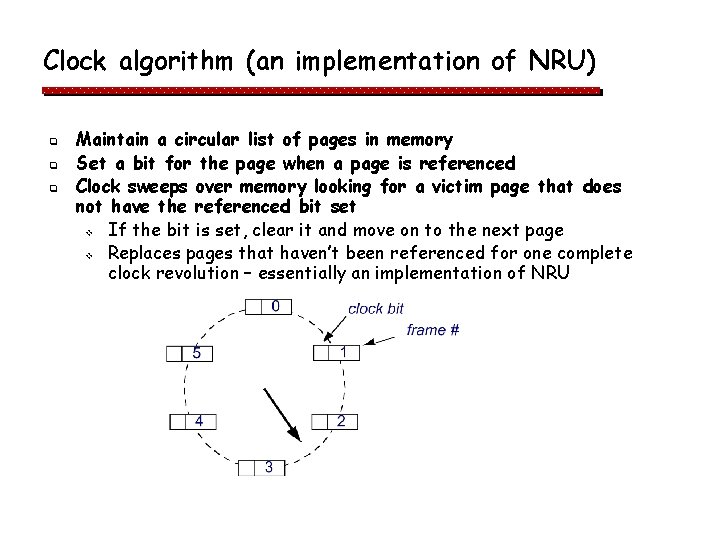 Clock algorithm (an implementation of NRU) q q q Maintain a circular list of Clock algorithm (an implementation of NRU) q q q Maintain a circular list of