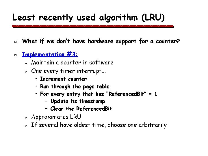 Least recently used algorithm (LRU) q q What if we don’t have hardware support Least recently used algorithm (LRU) q q What if we don’t have hardware support