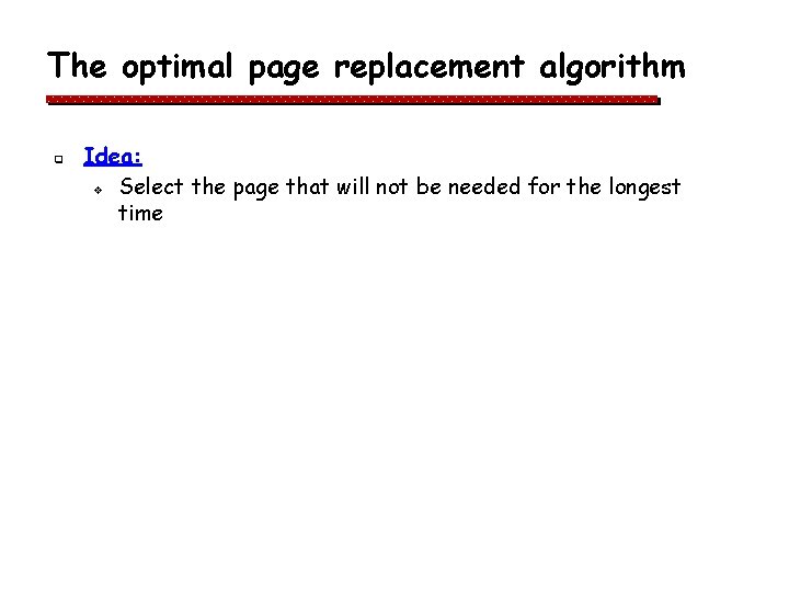 The optimal page replacement algorithm q Idea: v Select the page that will not The optimal page replacement algorithm q Idea: v Select the page that will not