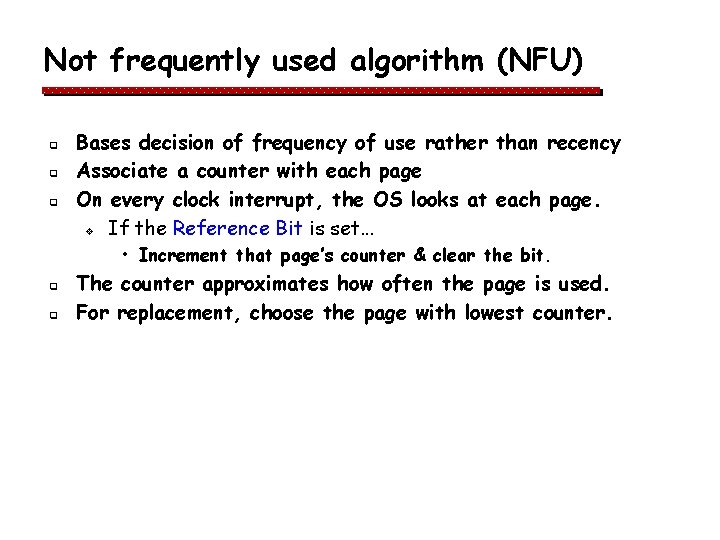 Not frequently used algorithm (NFU) q q q Bases decision of frequency of use Not frequently used algorithm (NFU) q q q Bases decision of frequency of use