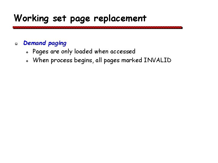 Working set page replacement q Demand paging v Pages are only loaded when accessed Working set page replacement q Demand paging v Pages are only loaded when accessed