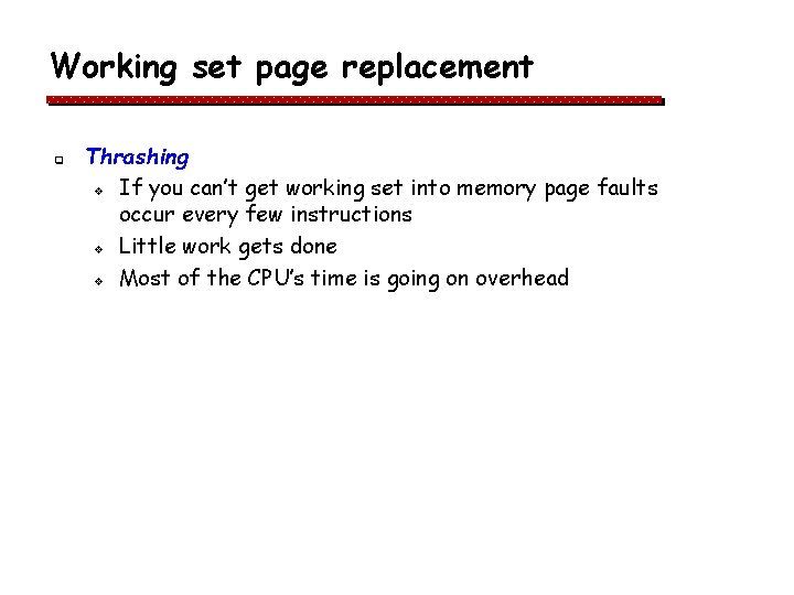 Working set page replacement q Thrashing v If you can’t get working set into Working set page replacement q Thrashing v If you can’t get working set into