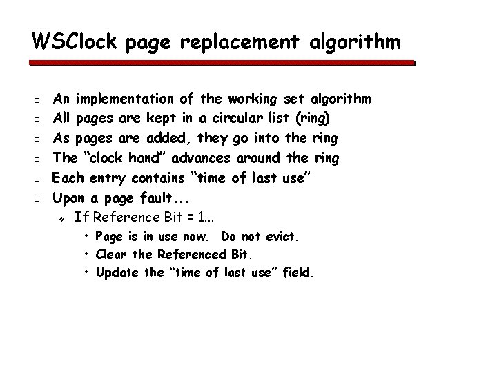 WSClock page replacement algorithm q q q An implementation of the working set algorithm WSClock page replacement algorithm q q q An implementation of the working set algorithm