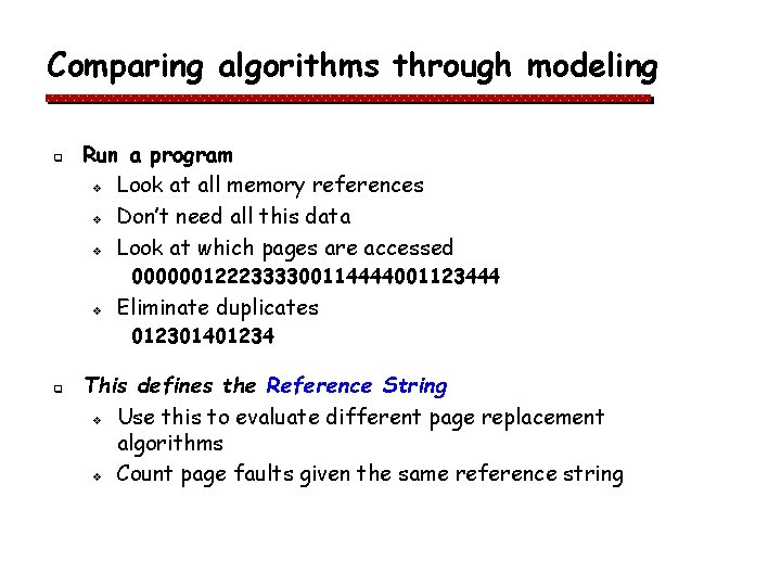 Comparing algorithms through modeling q Run a program v Look at all memory references Comparing algorithms through modeling q Run a program v Look at all memory references