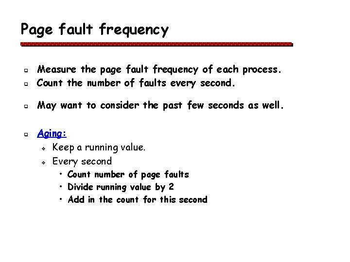 Page fault frequency q Measure the page fault frequency of each process. Count the Page fault frequency q Measure the page fault frequency of each process. Count the