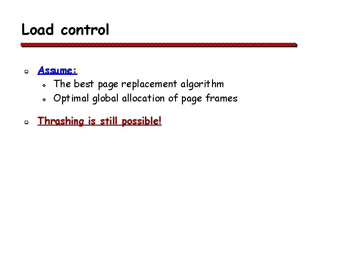 Load control q q Assume: v The best page replacement algorithm v Optimal global Load control q q Assume: v The best page replacement algorithm v Optimal global