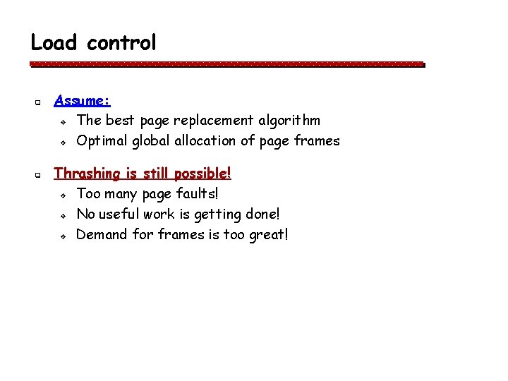 Load control q q Assume: v The best page replacement algorithm v Optimal global Load control q q Assume: v The best page replacement algorithm v Optimal global