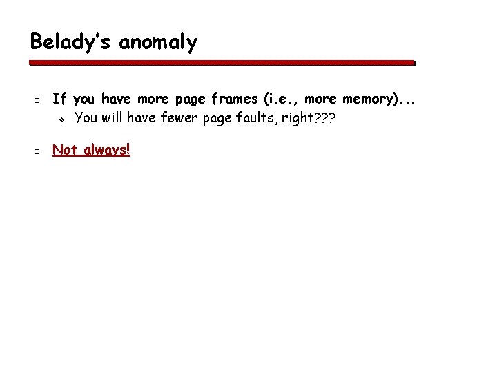 Belady’s anomaly q q If you have more page frames (i. e. , more Belady’s anomaly q q If you have more page frames (i. e. , more