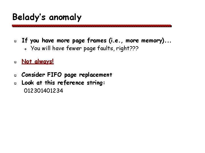 Belady’s anomaly q q If you have more page frames (i. e. , more Belady’s anomaly q q If you have more page frames (i. e. , more