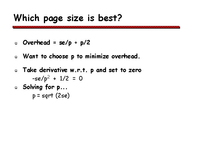 Which page size is best? q Overhead = se/p + p/2 q Want to Which page size is best? q Overhead = se/p + p/2 q Want to