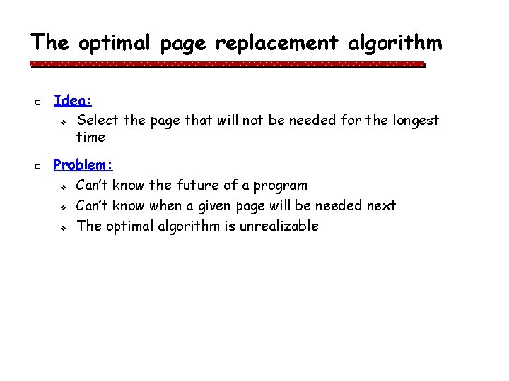 The optimal page replacement algorithm q q Idea: v Select the page that will The optimal page replacement algorithm q q Idea: v Select the page that will
