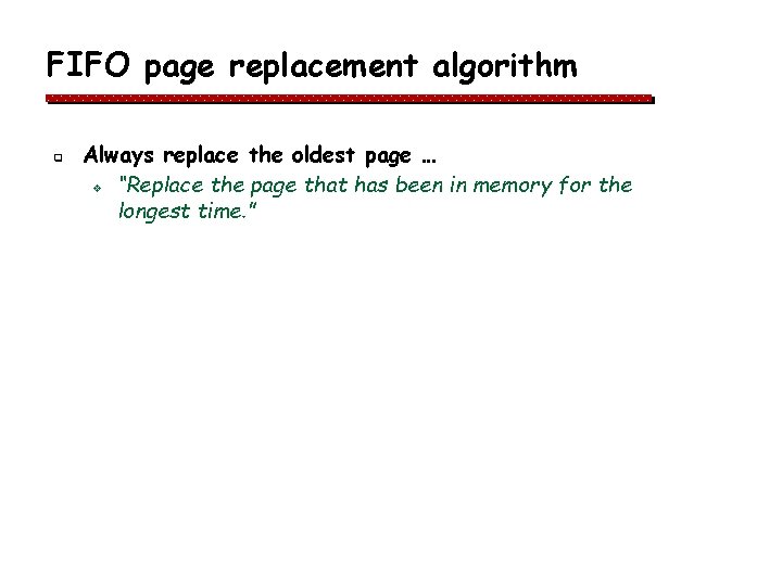 FIFO page replacement algorithm q Always replace the oldest page … v “Replace the FIFO page replacement algorithm q Always replace the oldest page … v “Replace the