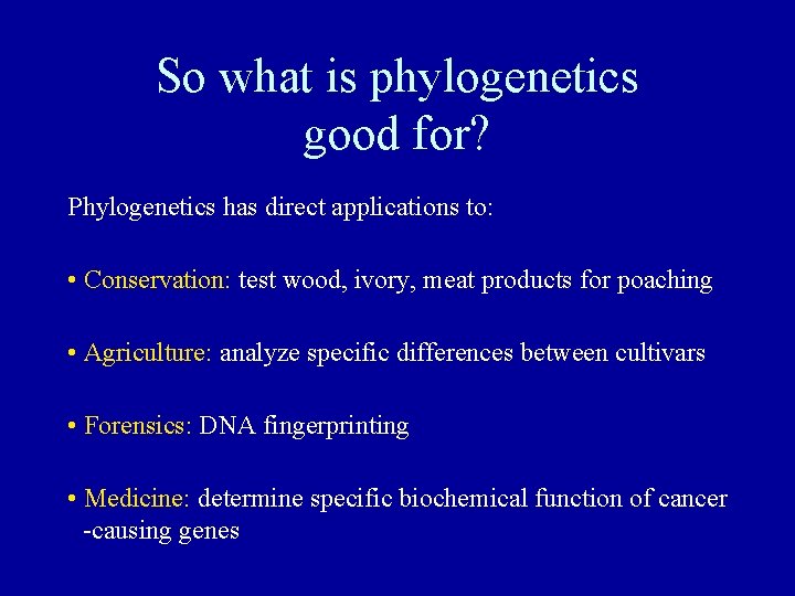 So what is phylogenetics good for? Phylogenetics has direct applications to: • Conservation: test