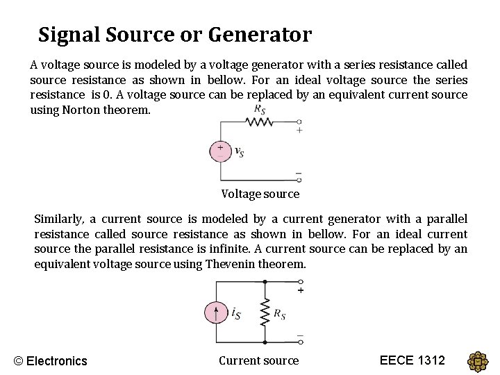 Signal Source or Generator A voltage source is modeled by a voltage generator with