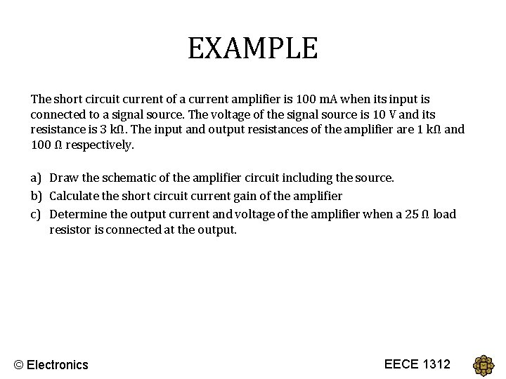 EXAMPLE The short circuit current of a current amplifier is 100 m. A when