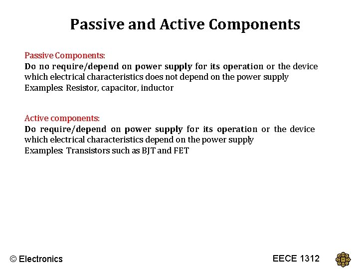 Passive and Active Components Passive Components: Do no require/depend on power supply for its