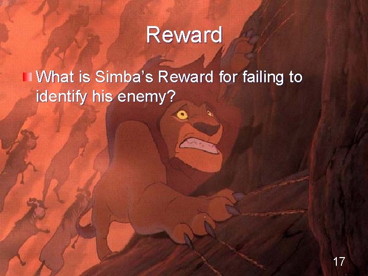 Reward What is Simba’s Reward for failing to identify his enemy? 17 