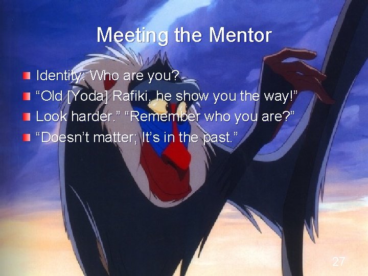 Meeting the Mentor Identity: Who are you? “Old [Yoda] Rafiki, he show you the