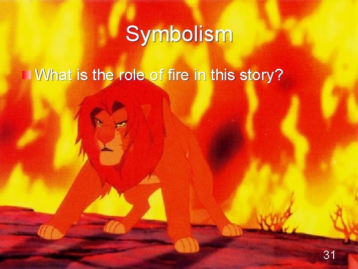 Symbolism What is the role of fire in this story? 31 