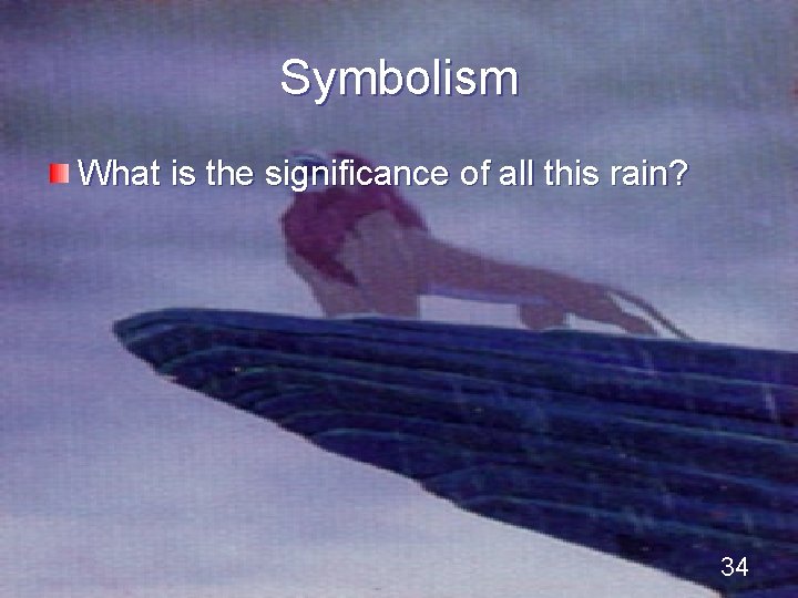 Symbolism What is the significance of all this rain? 34 