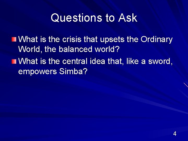 Questions to Ask What is the crisis that upsets the Ordinary World, the balanced