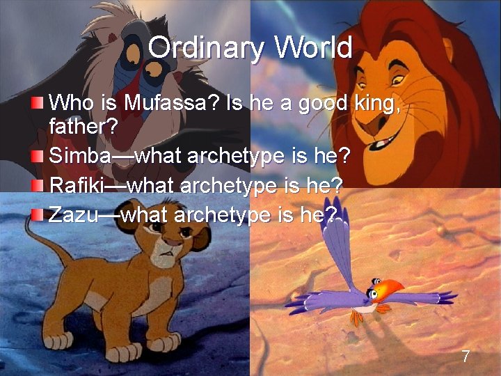 Ordinary World Who is Mufassa? Is he a good king, father? Simba—what archetype is