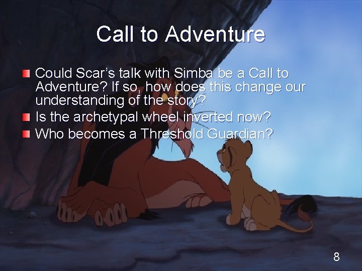 Call to Adventure Could Scar’s talk with Simba be a Call to Adventure? If