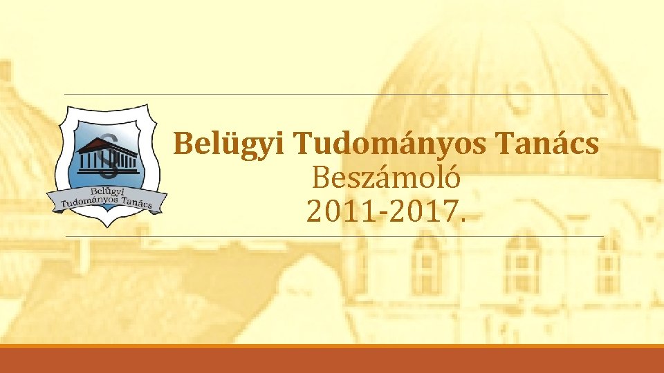 Belügyi Tudományos Tanács Beszámoló 2011 -2017. 