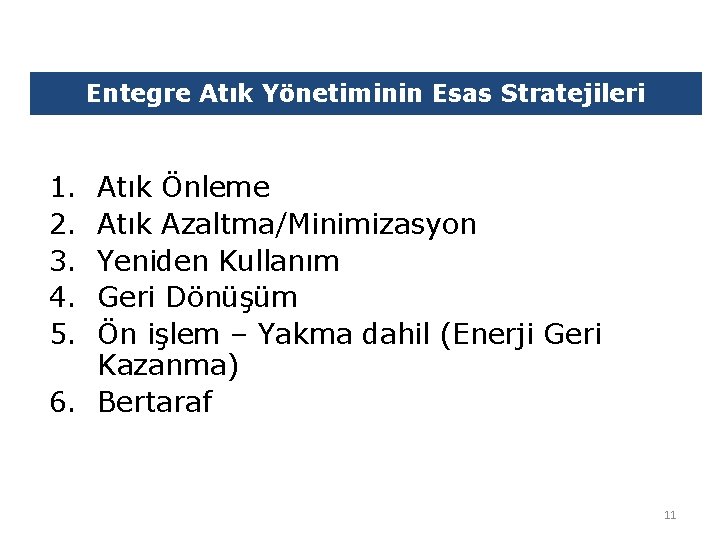 Entegre Atık Yönetiminin Esas Stratejileri 1. 2. 3. 4. 5. Atık Önleme Atık Azaltma/Minimizasyon