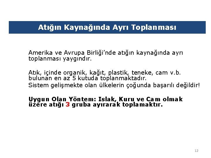 Atığın Kaynağında Ayrı Toplanması Amerika ve Avrupa Birliği’nde atığın kaynağında ayrı toplanması yaygındır. Atık,