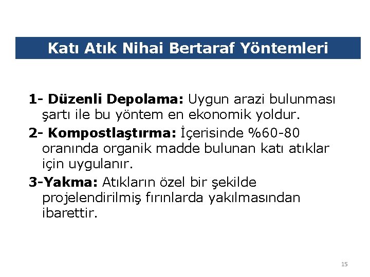 Katı Atık Nihai Bertaraf Yöntemleri 1 - Düzenli Depolama: Uygun arazi bulunması şartı ile